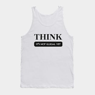 Think it's not illegal yet Classic T-Shirt Tank Top